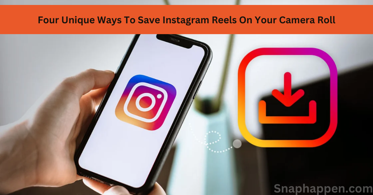 Four Unique Ways To Save Instagram Reels On Your Camera Roll
